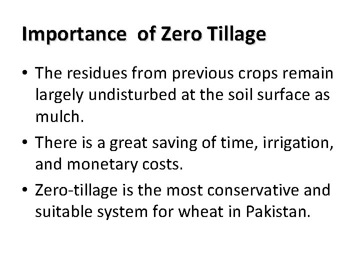 Importance of Zero Tillage • The residues from previous crops remain largely undisturbed at