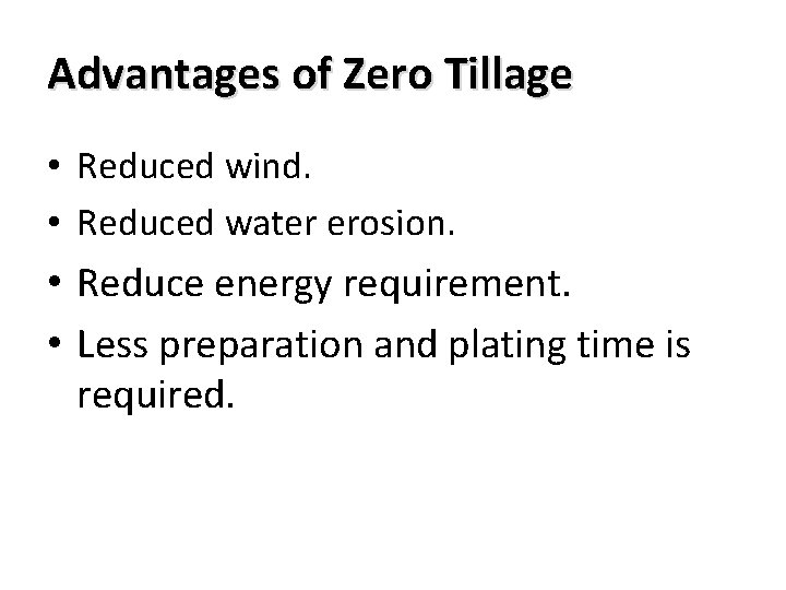 Advantages of Zero Tillage • Reduced wind. • Reduced water erosion. • Reduce energy
