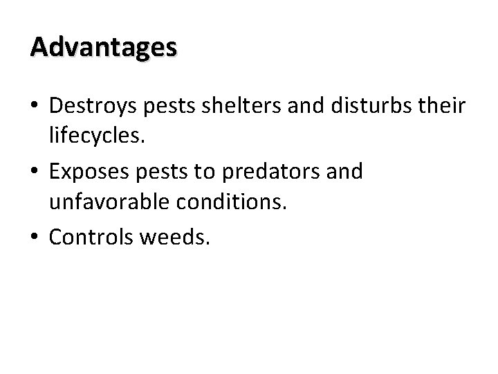 Advantages • Destroys pests shelters and disturbs their lifecycles. • Exposes pests to predators