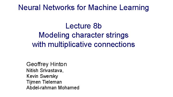 Neural Networks for Machine Learning Lecture 8 b Modeling character strings with multiplicative connections