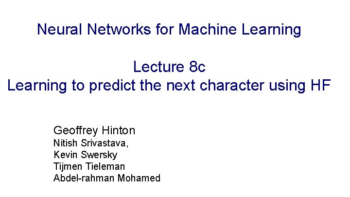 Neural Networks for Machine Learning Lecture 8 c Learning to predict the next character