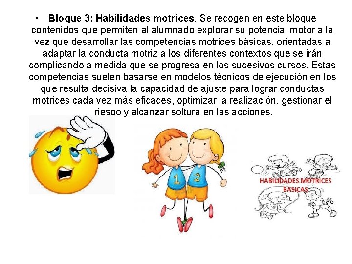  • Bloque 3: Habilidades motrices. Se recogen en este bloque contenidos que permiten