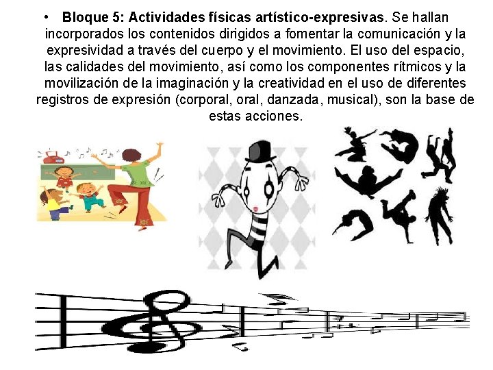  • Bloque 5: Actividades físicas artístico-expresivas. Se hallan incorporados los contenidos dirigidos a