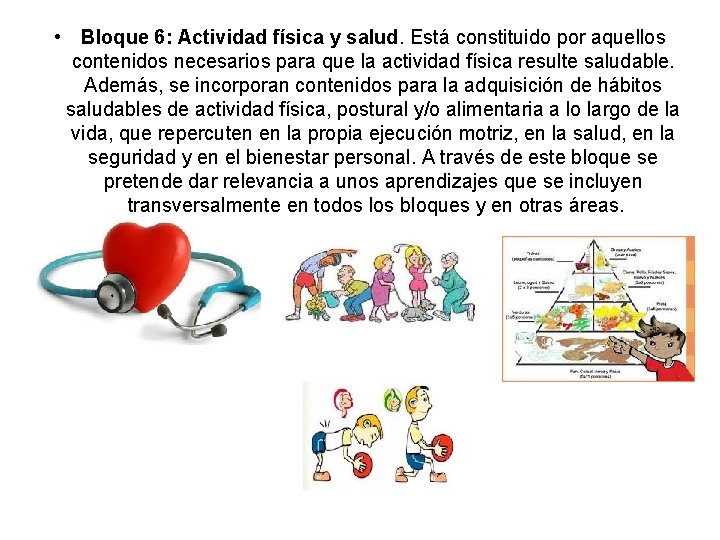  • Bloque 6: Actividad física y salud. Está constituido por aquellos contenidos necesarios