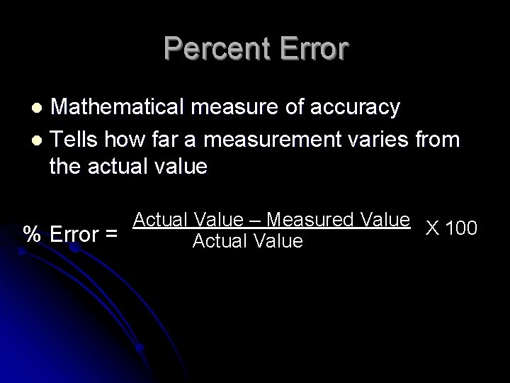 Percent Error Mathematical measure of accuracy l Tells how far a measurement varies from