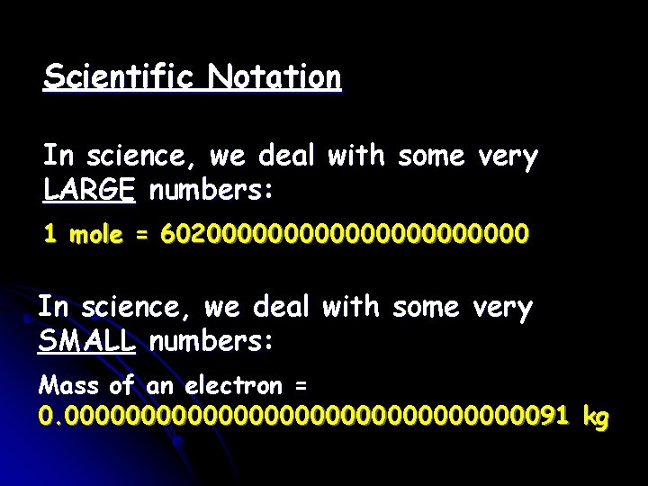 Scientific Notation In science, we deal with some very LARGE numbers: 1 mole =
