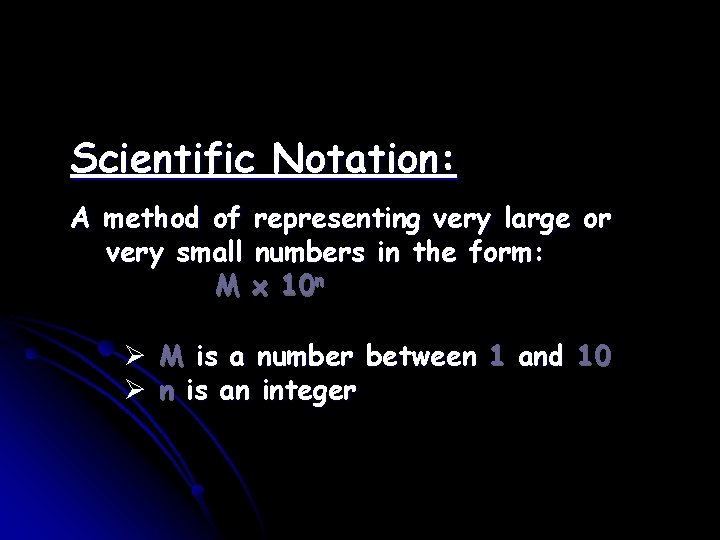 Scientific Notation: A method of representing very large or very small numbers in the