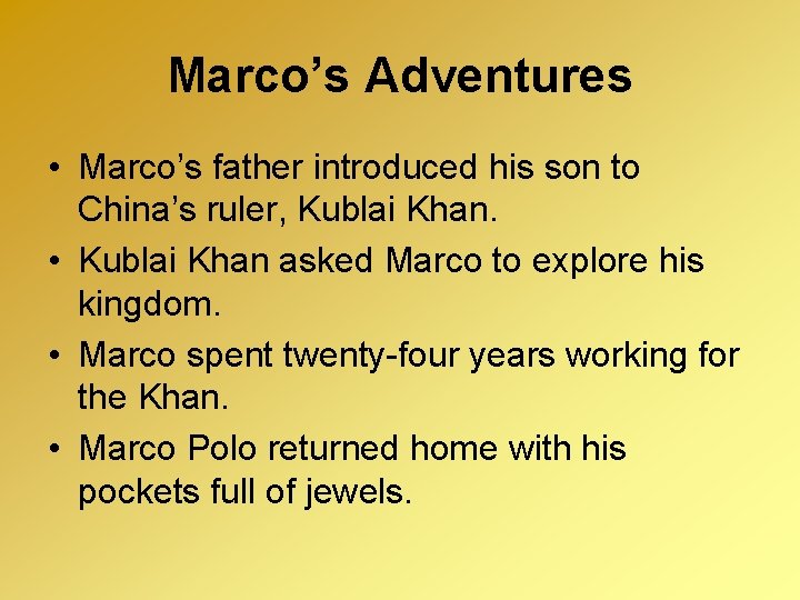 Marco’s Adventures • Marco’s father introduced his son to China’s ruler, Kublai Khan. • Marco’s Adventures • Marco’s father introduced his son to China’s ruler, Kublai Khan. •