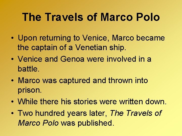 The Travels of Marco Polo • Upon returning to Venice, Marco became the captain The Travels of Marco Polo • Upon returning to Venice, Marco became the captain