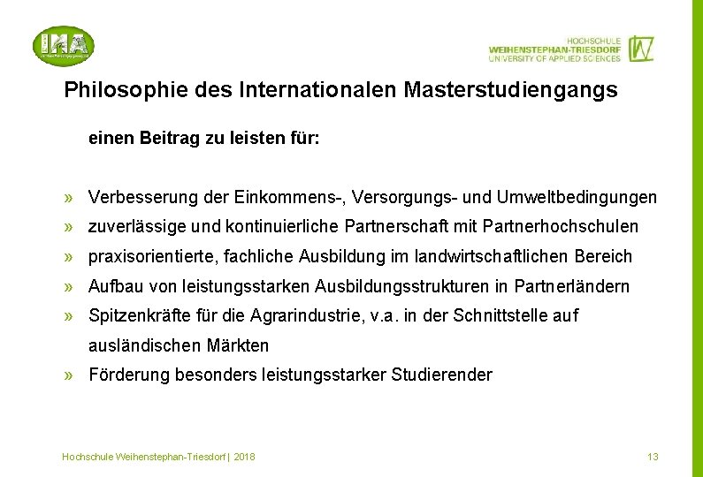 Philosophie des Internationalen Masterstudiengangs einen Beitrag zu leisten für: » Verbesserung der Einkommens-, Versorgungs-