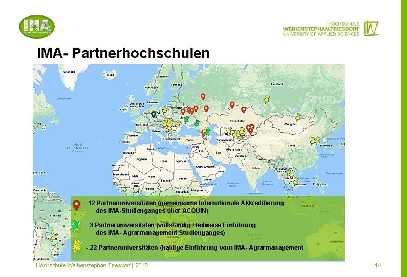 IMA- Partnerhochschulen - 12 Partneruniversitäten (gemeinsame Internationale Akkreditierung des IMA-Studienganges über ACQUIN) - 3