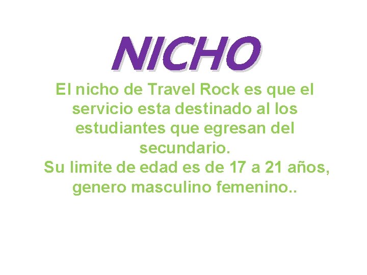 NICHO El nicho de Travel Rock es que el servicio esta destinado al los