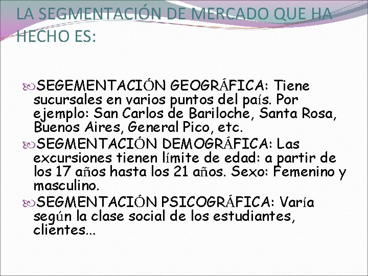 LA SEGMENTACIÓN DE MERCADO QUE HA HECHO ES: SEGEMENTACIÓN GEOGRÁFICA: Tiene sucursales en varios