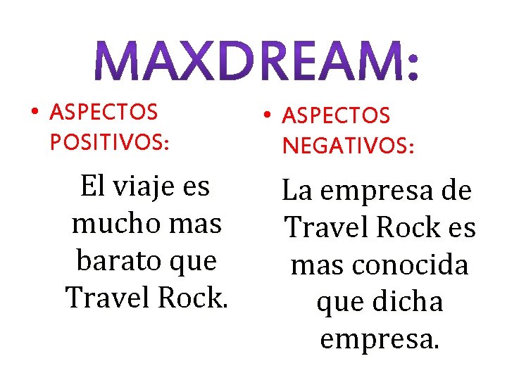  • ASPECTOS POSITIVOS: El viaje es mucho mas barato que Travel Rock. •