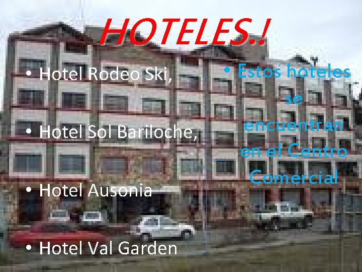 HOTELES. ! • Hotel Rodeo Ski, • Hotel Sol Bariloche, • Hotel Ausonia •