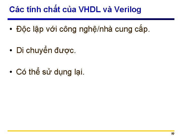 Các tính chất của VHDL và Verilog • Độc lập với công nghệ/nhà cung