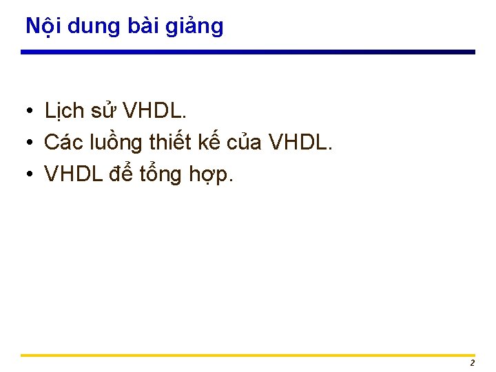 Nội dung bài giảng • Lịch sử VHDL. • Các luồng thiết kế của