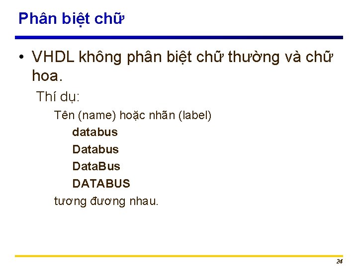 Phân biệt chữ • VHDL không phân biệt chữ thường và chữ hoa. Thí