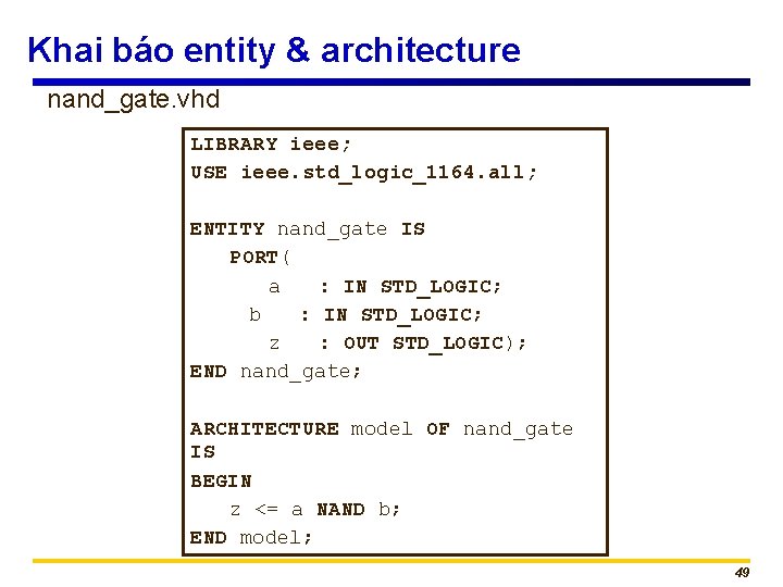 Khai báo entity & architecture nand_gate. vhd LIBRARY ieee; USE ieee. std_logic_1164. all; ENTITY