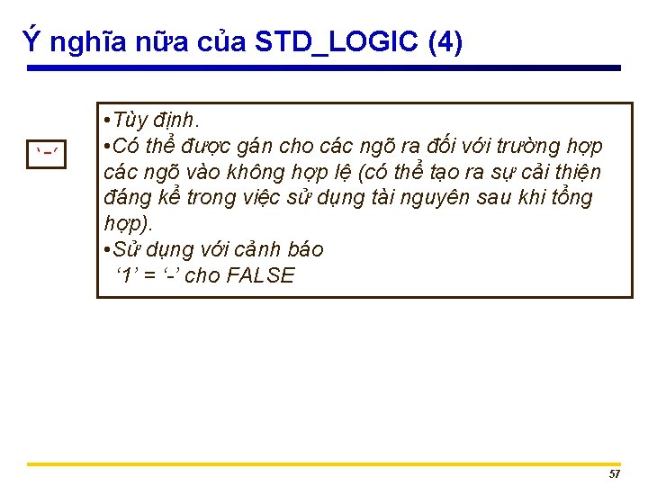 Ý nghĩa nữa của STD_LOGIC (4) ‘-’ • Tùy định. • Có thể được