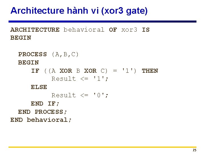 Architecture hành vi (xor 3 gate) ARCHITECTURE behavioral OF xor 3 IS BEGIN PROCESS