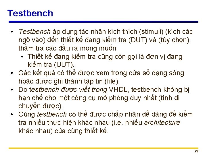 Testbench • Testbench áp dụng tác nhân kích thích (stimuli) (kích các ngõ vào)