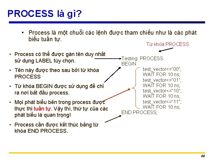 PROCESS là gì? • Process là một chuỗi các lệnh được tham chiếu như