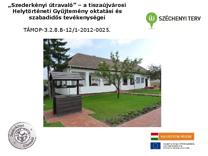 „Szederkényi útravaló” – a tiszaújvárosi Helytörténeti Gyűjtemény oktatási és szabadidős tevékenységei TÁMOP-3. 2. 8.