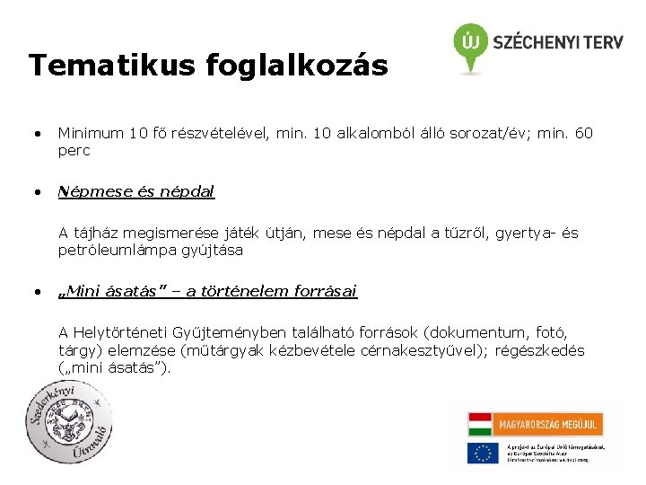 Tematikus foglalkozás • Minimum 10 fő részvételével, min. 10 alkalomból álló sorozat/év; min. 60