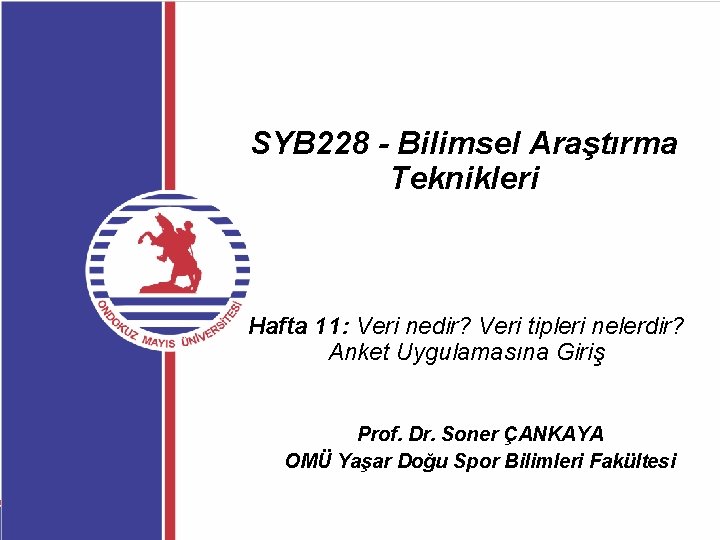 SYB 228 - Bilimsel Araştırma Teknikleri Hafta 11: Veri nedir? Veri tipleri nelerdir? Anket