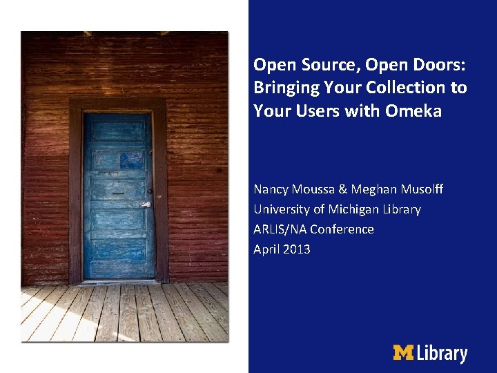 Open Source, Open Doors: Bringing Your Collection to Your Users with Omeka Nancy Moussa