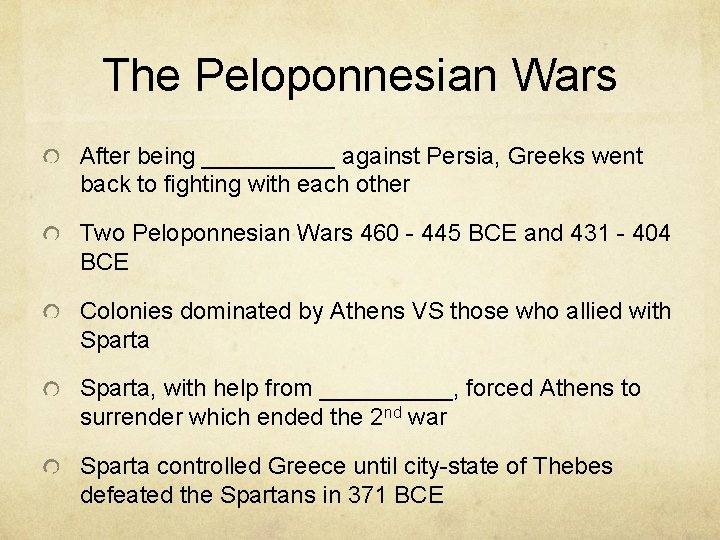 The Peloponnesian Wars After being _____ against Persia, Greeks went back to fighting with