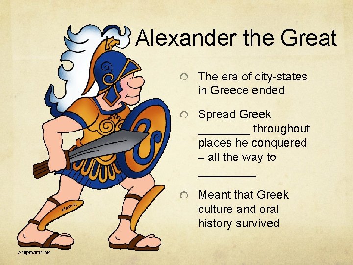 Alexander the Great The era of city-states in Greece ended Spread Greek ____ throughout