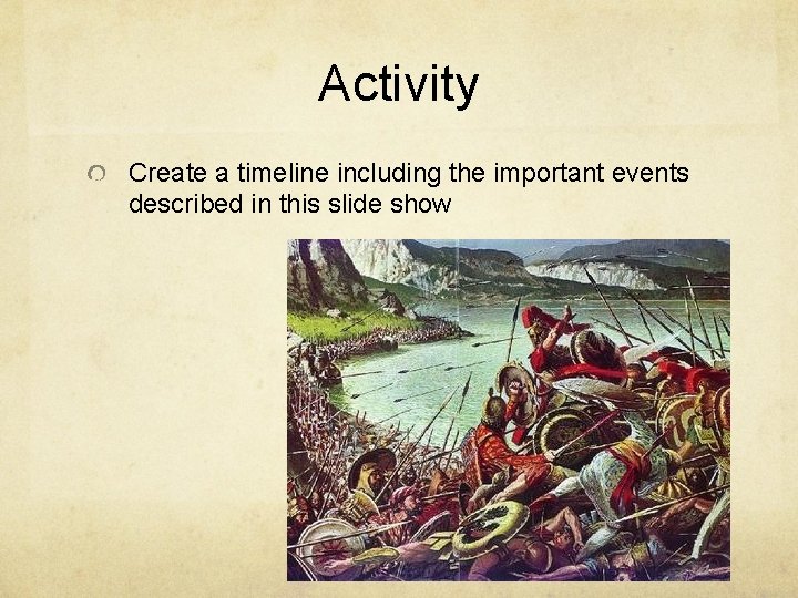 Activity Create a timeline including the important events described in this slide show 