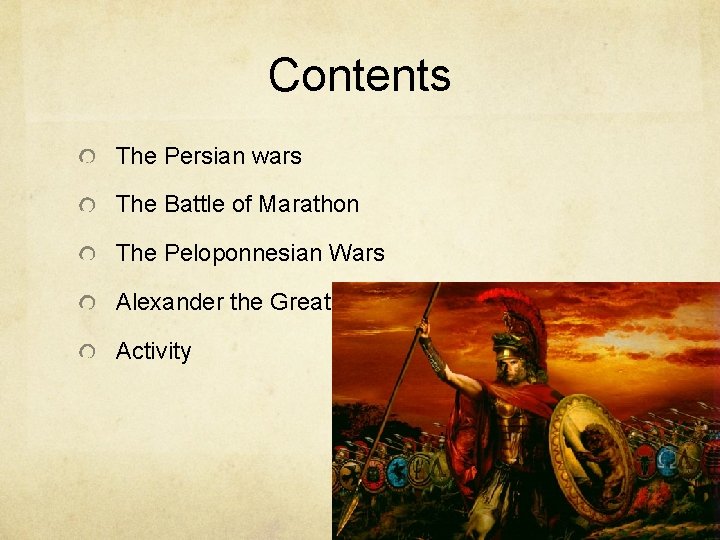 Contents The Persian wars The Battle of Marathon The Peloponnesian Wars Alexander the Great