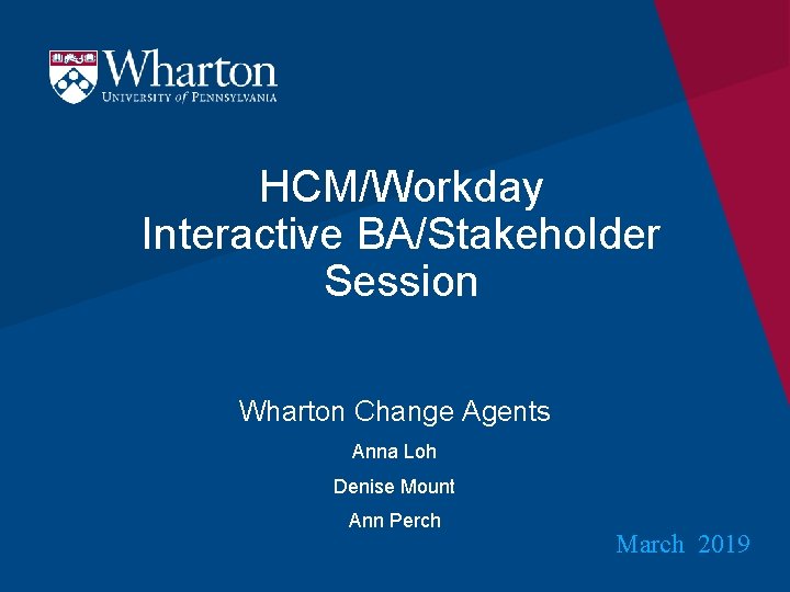 HCM/Workday Interactive BA/Stakeholder Session Wharton Change Agents Anna Loh Denise Mount Ann Perch March