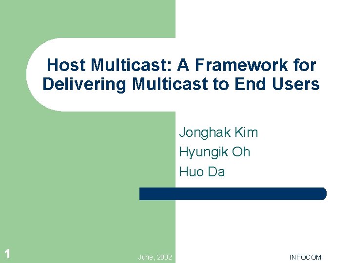 Host Multicast: A Framework for Delivering Multicast to End Users Jonghak Kim Hyungik Oh