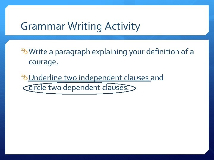 Grammar Writing Activity Write a paragraph explaining your definition of a courage. Underline two