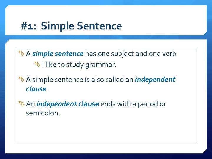 #1: Simple Sentence A simple sentence has one subject and one verb I like