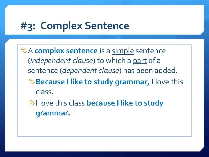 #3: Complex Sentence A complex sentence is a simple sentence (independent clause) to which