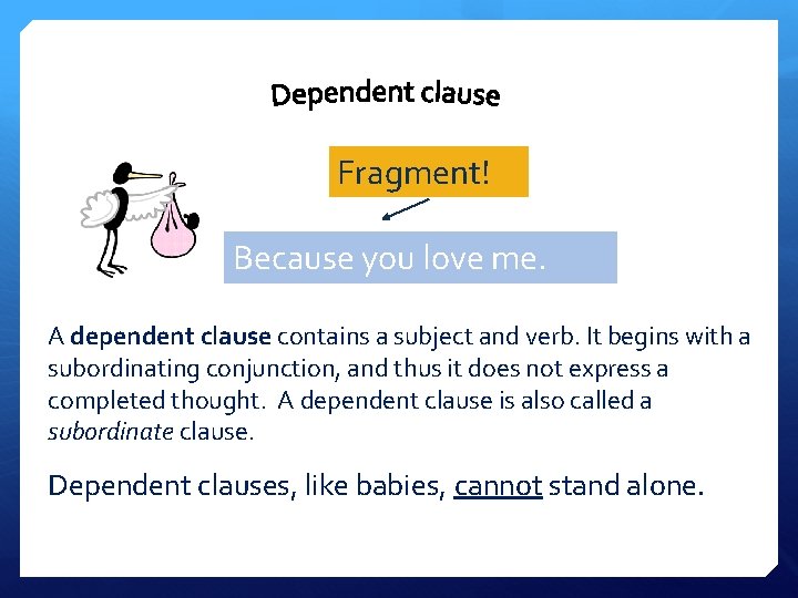 Fragment! Because you love me. A dependent clause contains a subject and verb. It