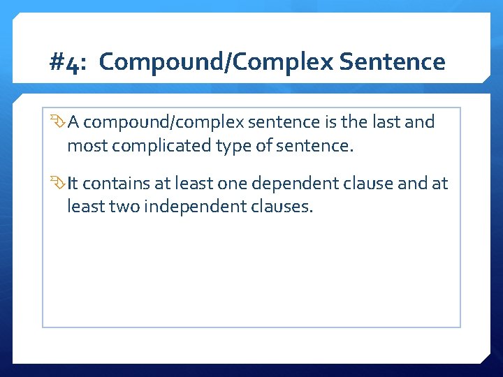 #4: Compound/Complex Sentence A compound/complex sentence is the last and most complicated type of