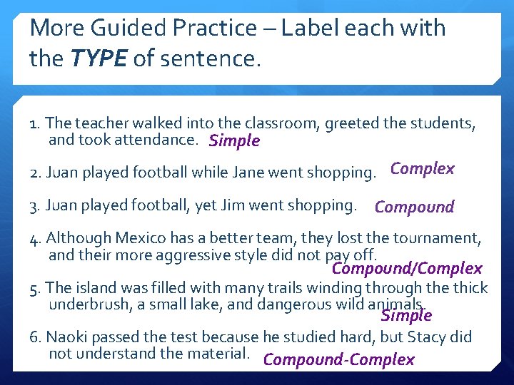 More Guided Practice – Label each with the TYPE of sentence. 1. The teacher