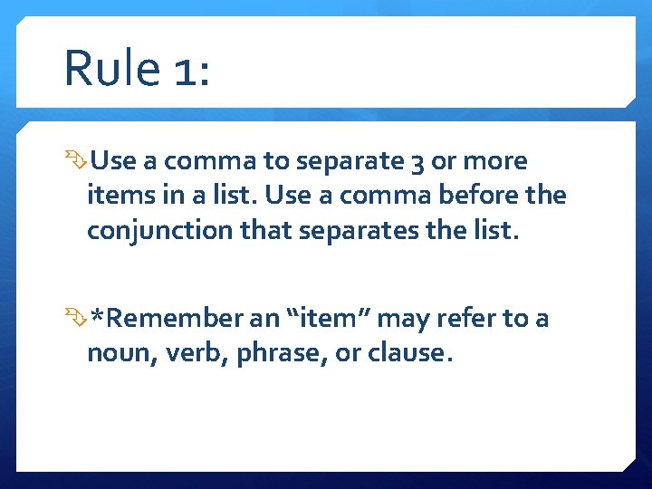 Rule 1: Use a comma to separate 3 or more items in a list.