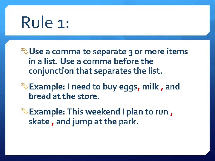 Rule 1: Use a comma to separate 3 or more items in a list.