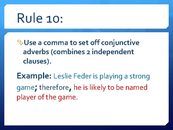 Rule 10: Use a comma to set off conjunctive adverbs (combines 2 independent clauses).