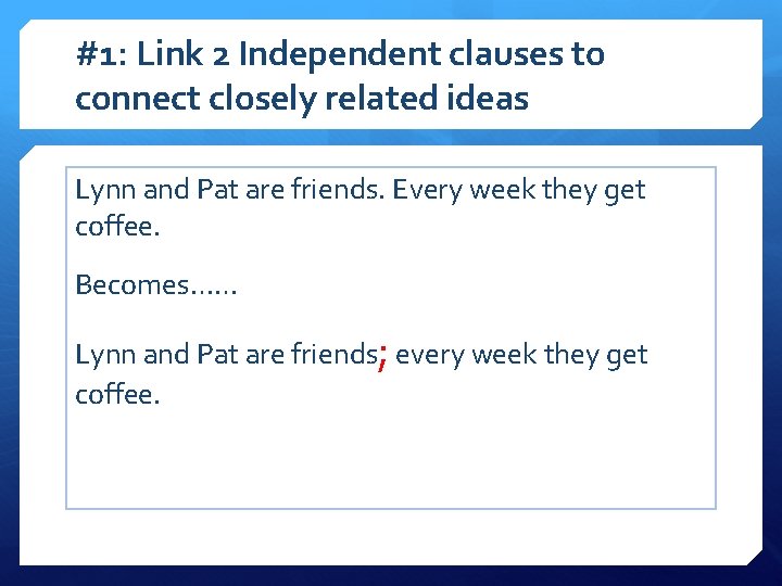 #1: Link 2 Independent clauses to connect closely related ideas Lynn and Pat are