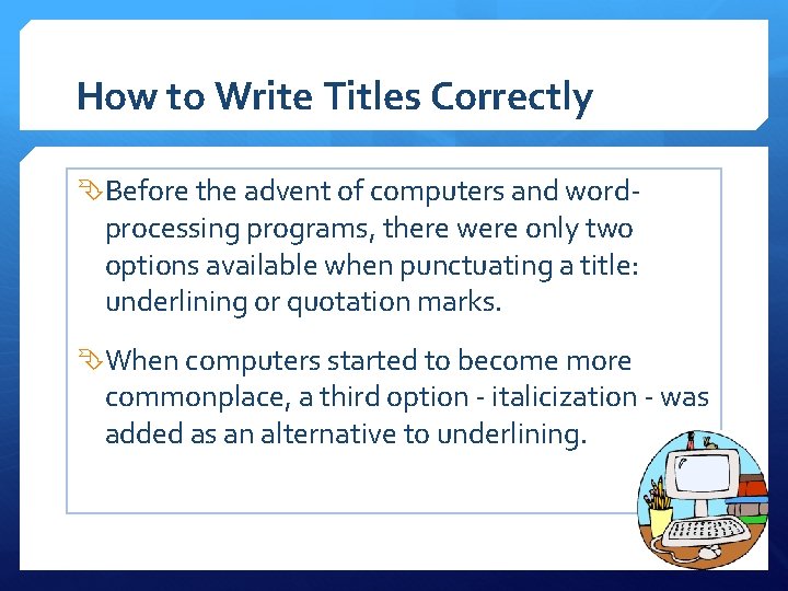 How to Write Titles Correctly Before the advent of computers and word- processing programs,