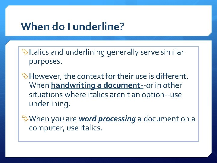 When do I underline? Italics and underlining generally serve similar purposes. However, the context