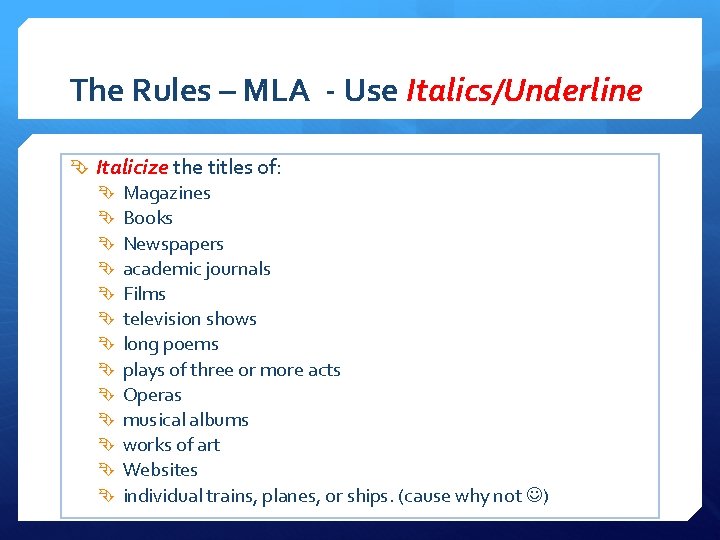 The Rules – MLA - Use Italics/Underline Italicize the titles of: Magazines Books Newspapers